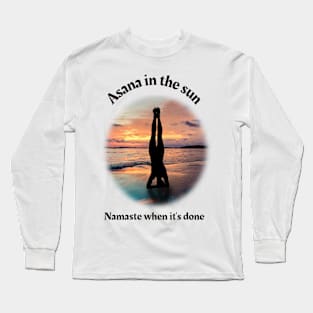 Asana in the sun: Namaste when it's done Long Sleeve T-Shirt